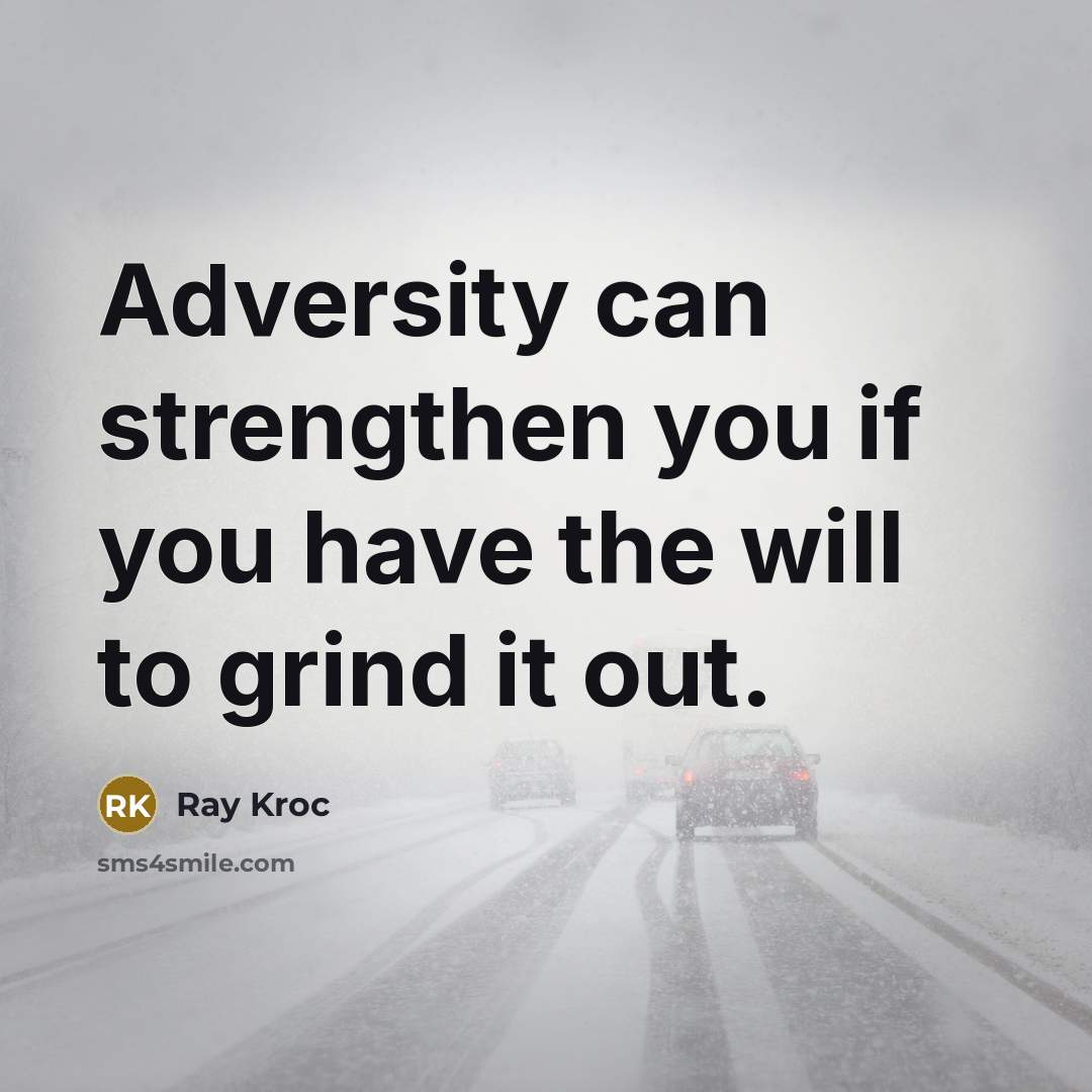 “Adversity can strengthen you if you have the will to…” quote by Ray Kroc