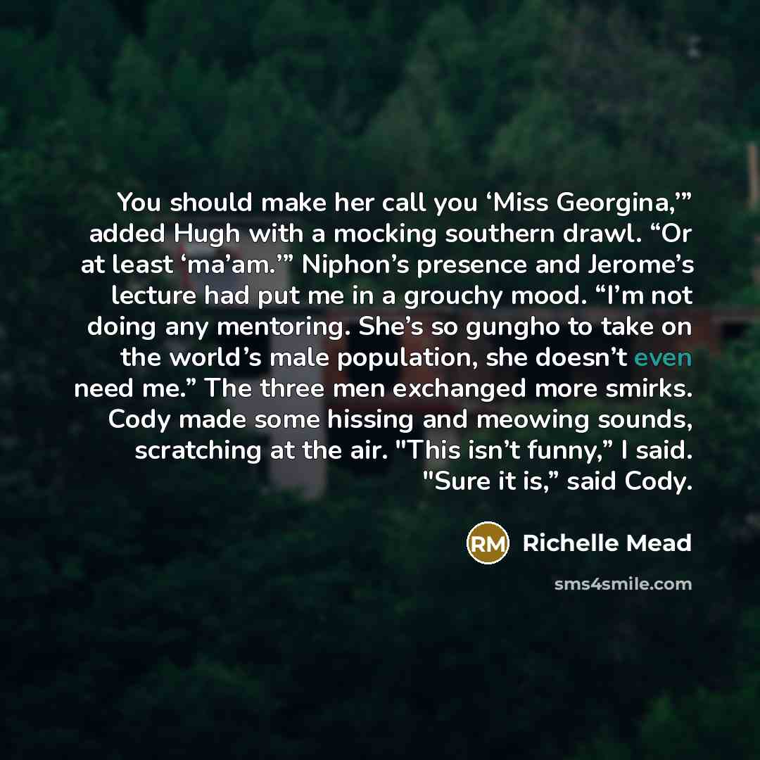 “You should make her call you ‘Miss Georgina,’” added Hugh…” quote by Richelle Mead
