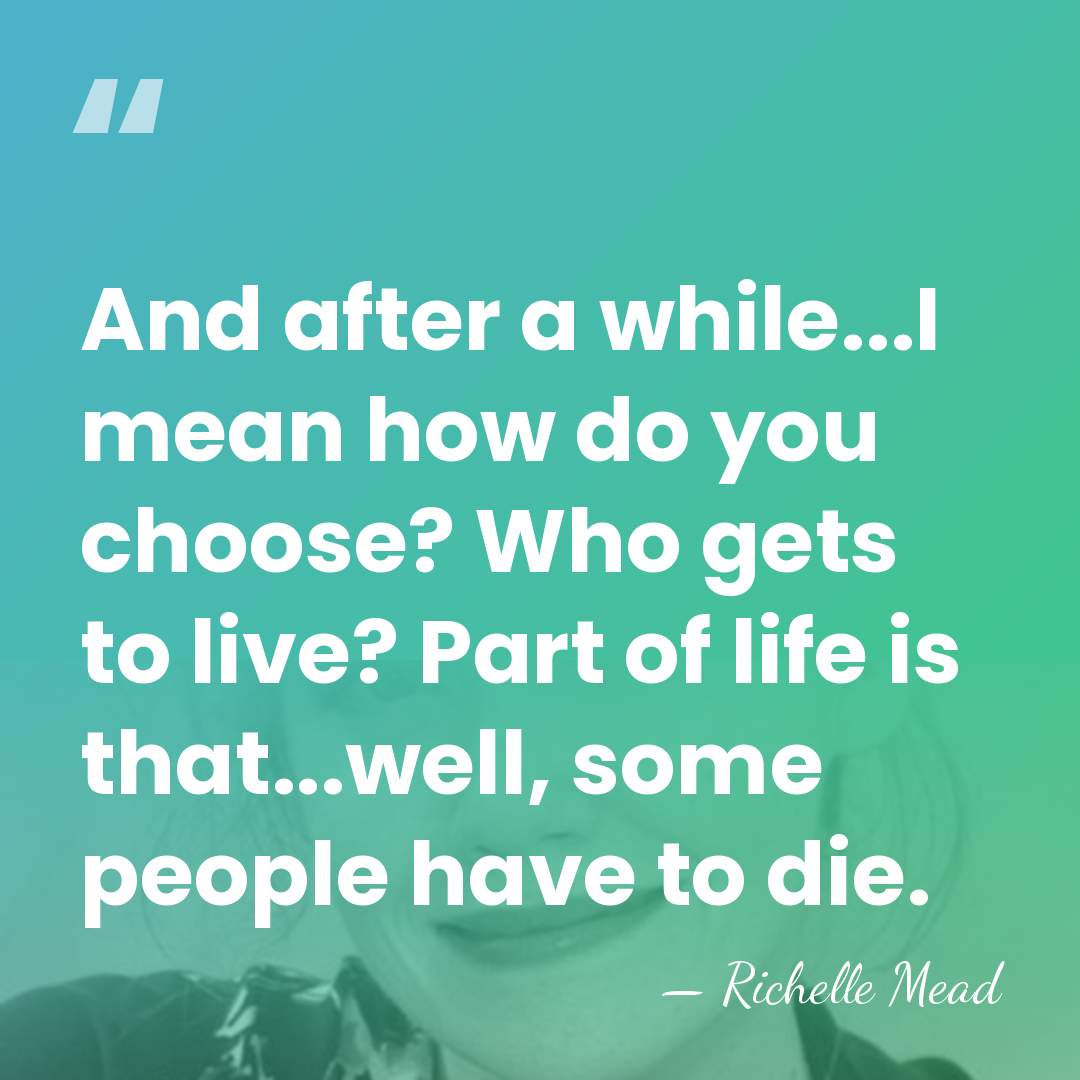 And after a while...I mean how do you choose? Who gets to&hellip; - Richelle Mead