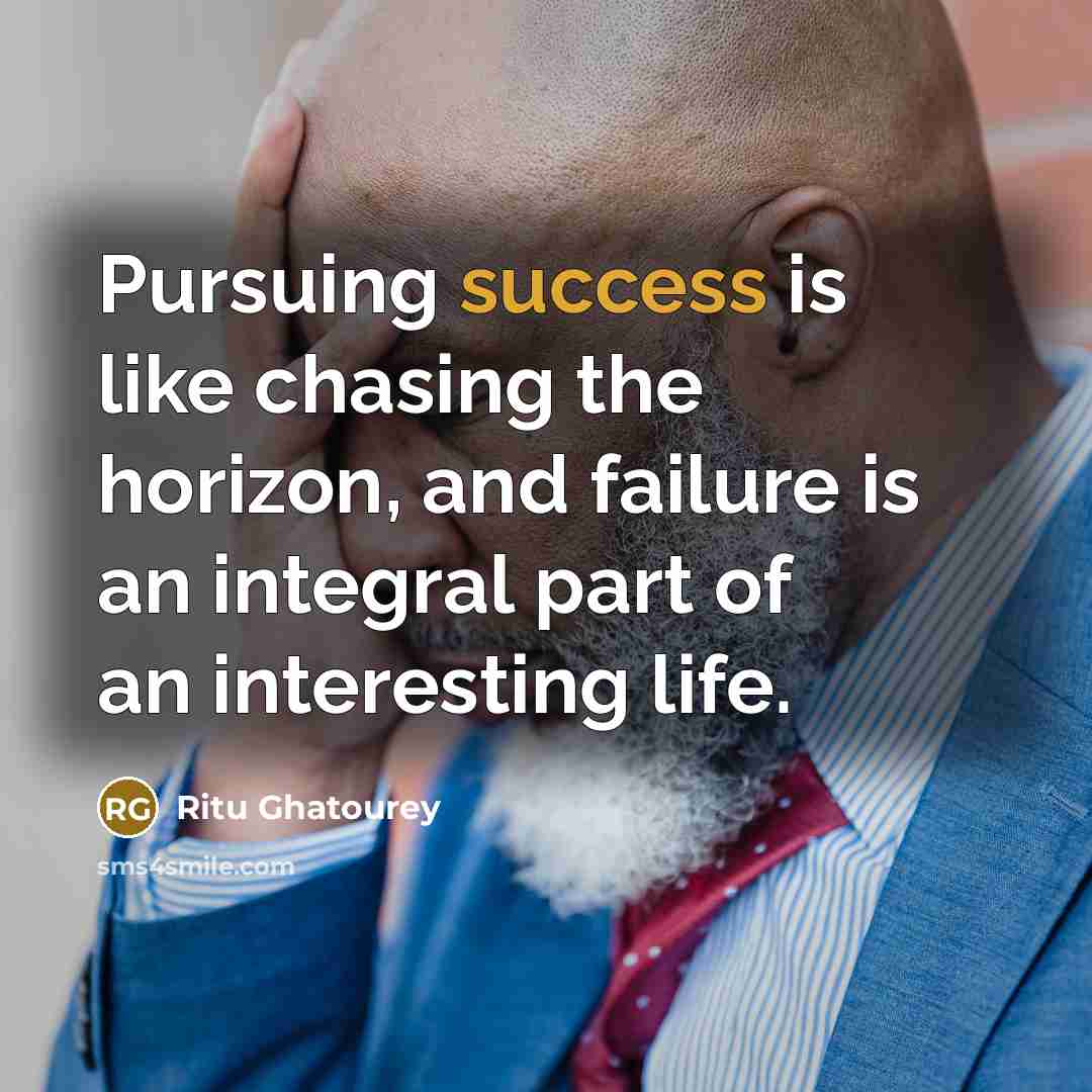 “Pursuing success is like chasing the horizon, and failure is…” quote by Ritu Ghatourey