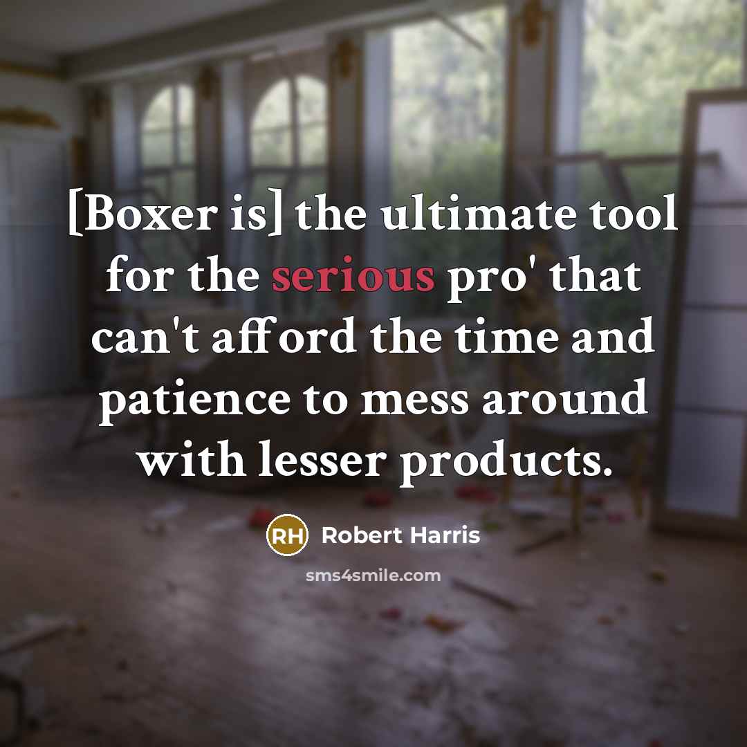 “[Boxer is] the ultimate tool for the serious pro' that…” quote by Robert Harris
