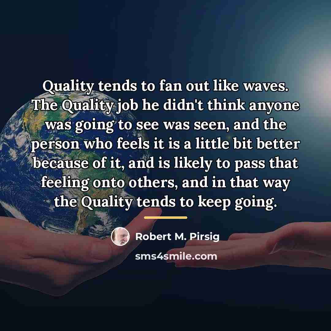 “Quality tends to fan out like waves. The Quality job…” quote by Robert M. Pirsig