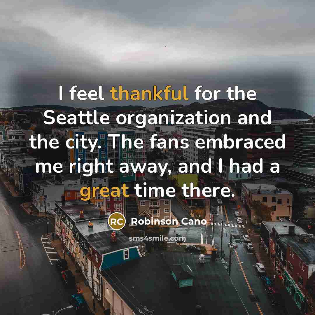 “I feel thankful for the Seattle organization and the city.…” quote by Robinson Cano