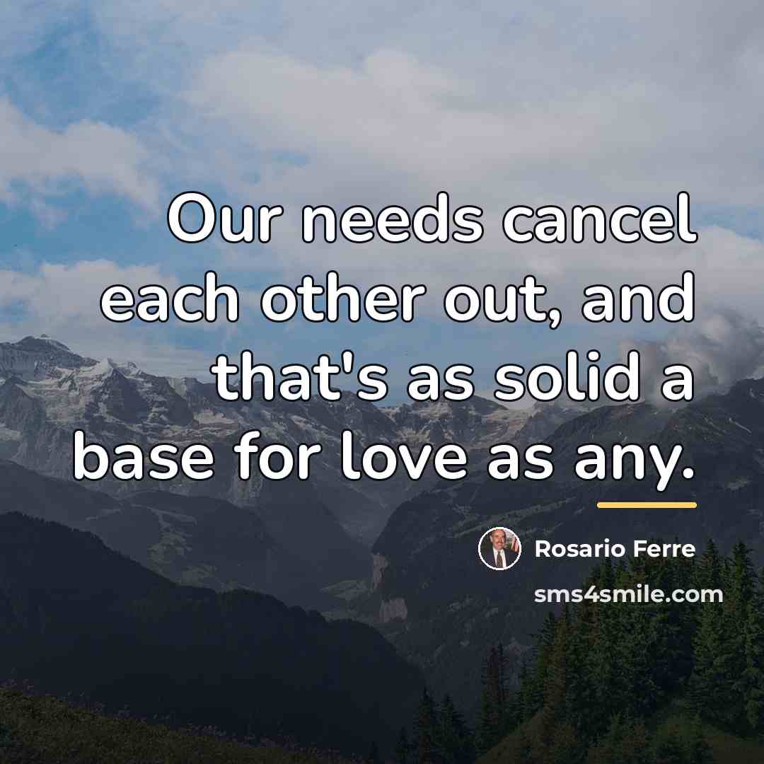 “Our needs cancel each other out, and that's as solid…” quote by Rosario Ferre