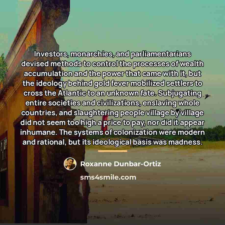 “Investors, monarchies, and parliamentarians devised methods to control the processes…” quote by Roxanne Dunbar-Ortiz