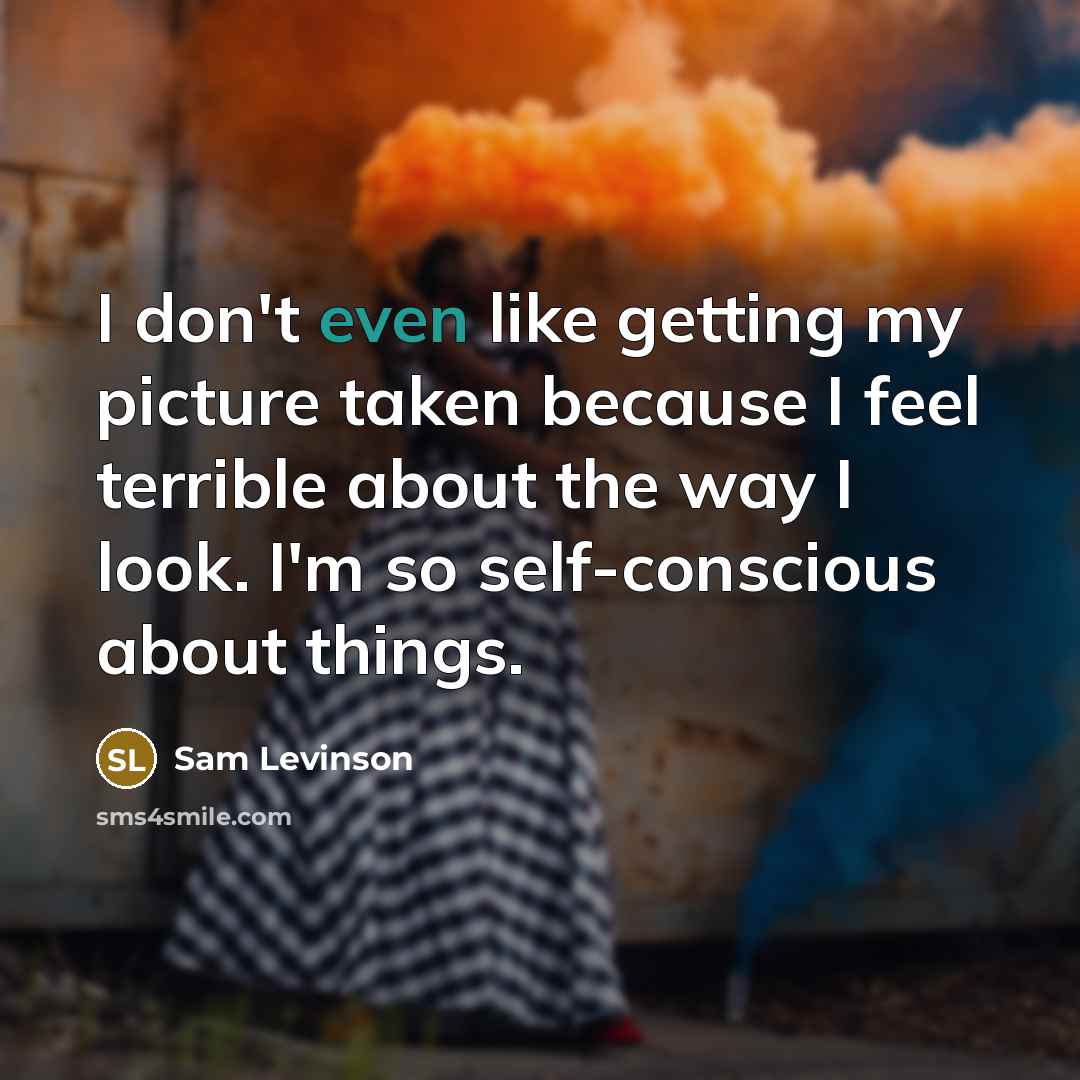 “I don't even like getting my picture taken because I…” quote by Sam Levinson