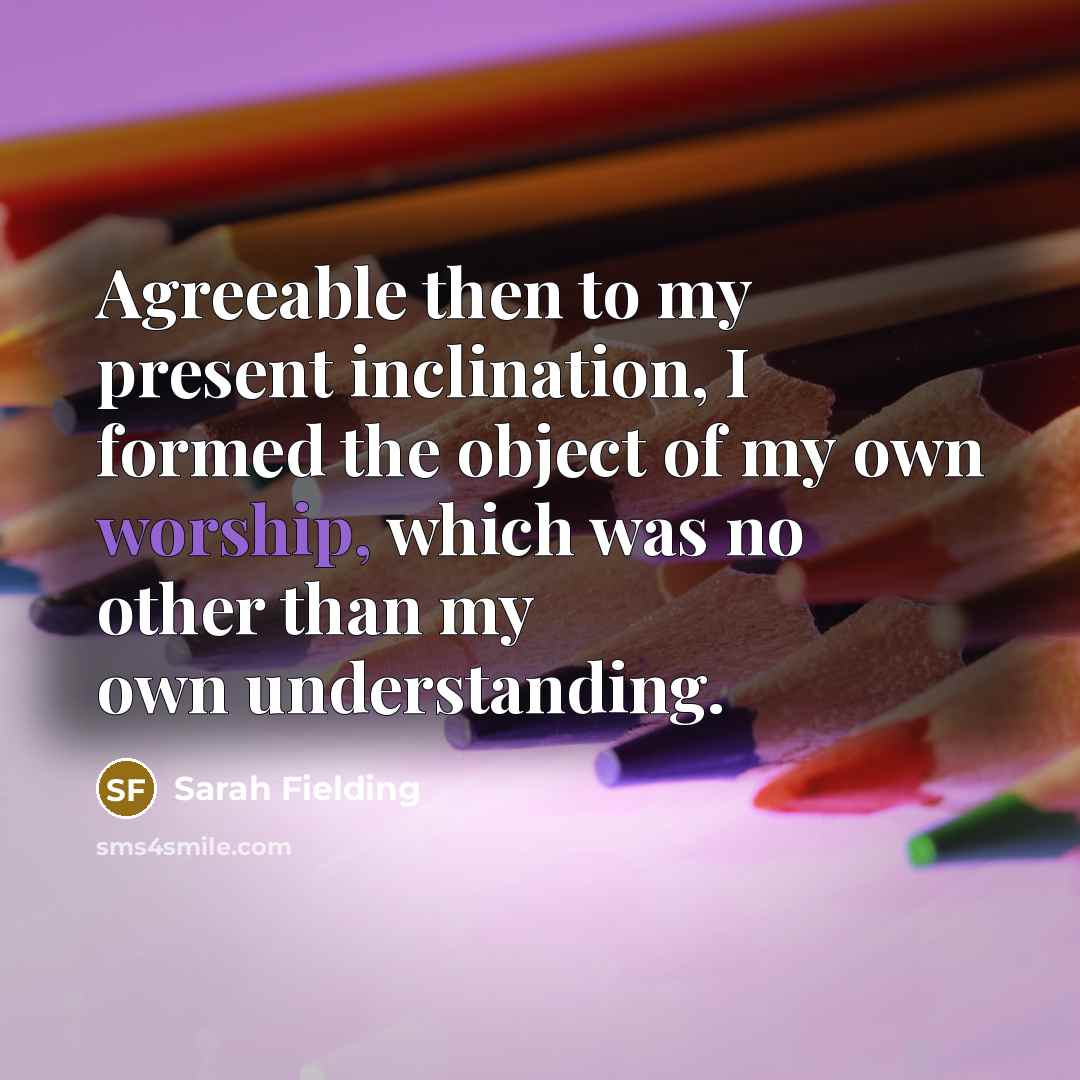 “Agreeable then to my present inclination, I formed the object…” quote by Sarah Fielding