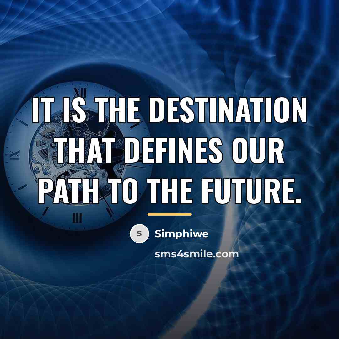 “It is the destination that defines our path to the…” quote by Simphiwe