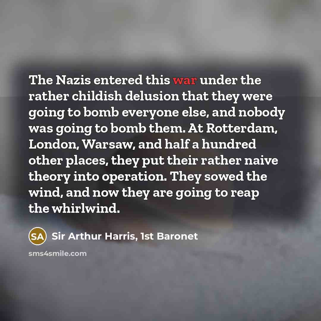 “The Nazis entered this war under the rather childish delusion…” quote by Sir Arthur Harris, 1st Baronet