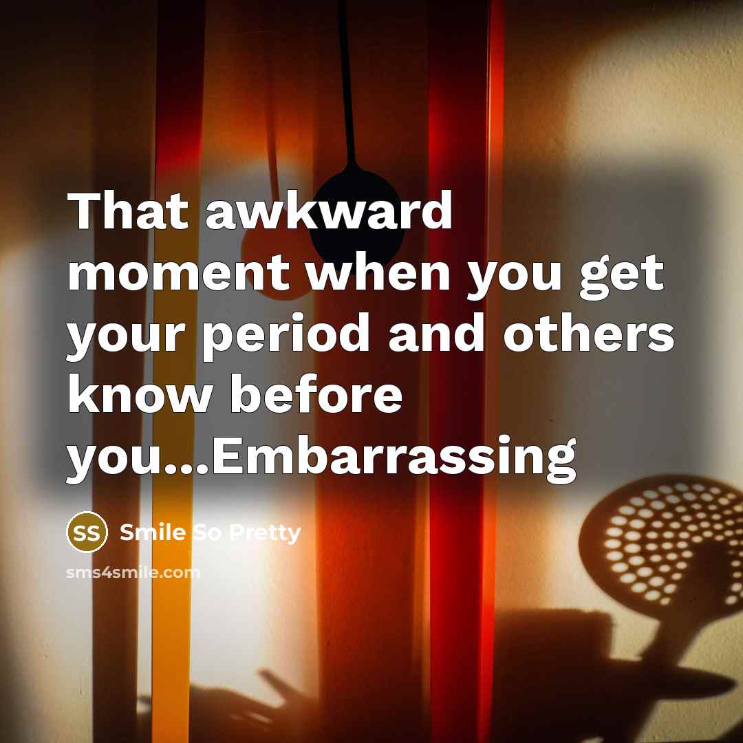 “That awkward moment when you get your period and others…” quote by Smile So Pretty