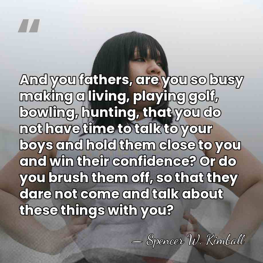 And you fathers, are you so busy making a living, playing golf,&hellip; - Spencer W. Kimball