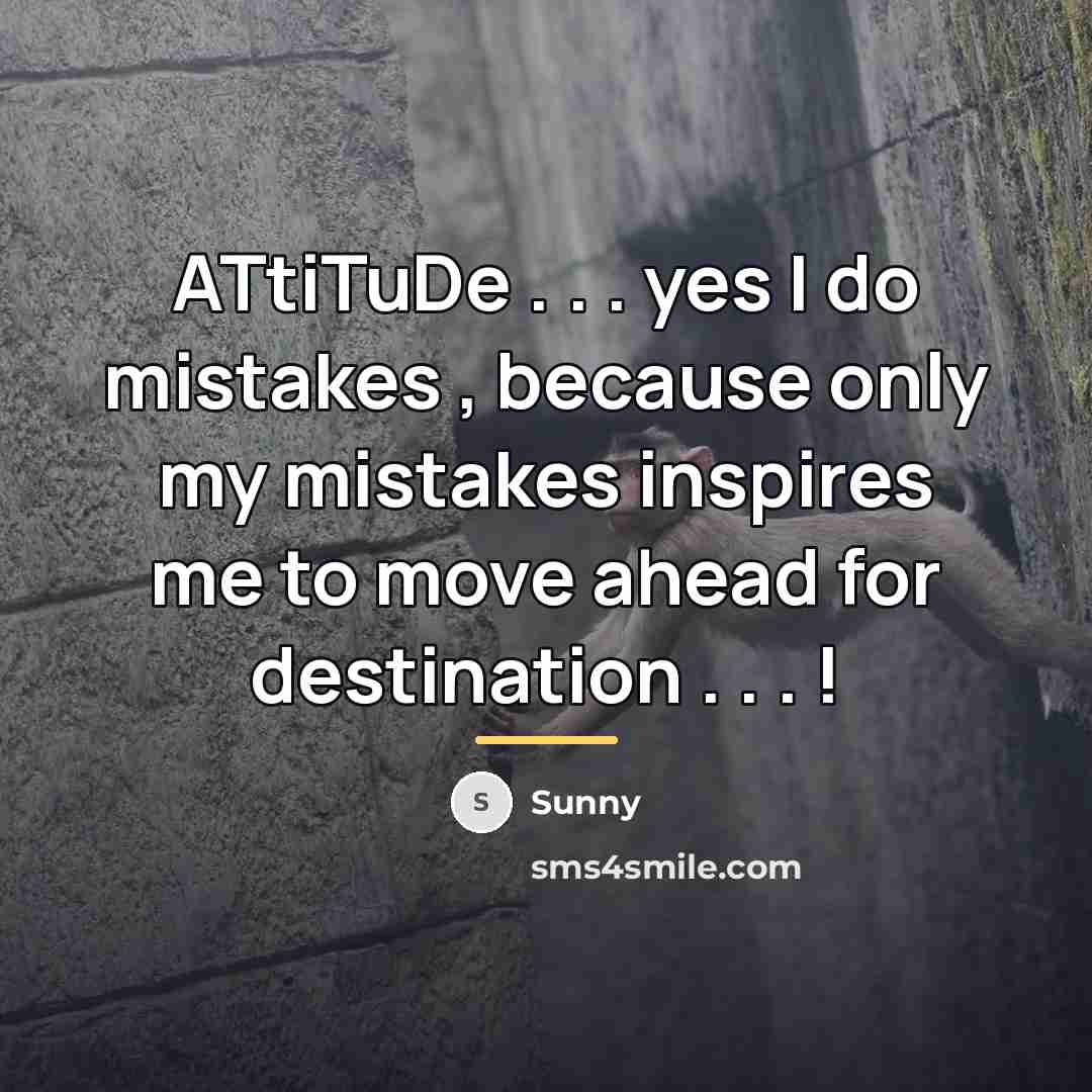 “ATtiTuDe . . . yes I do mistakes , because…” quote by Sunny