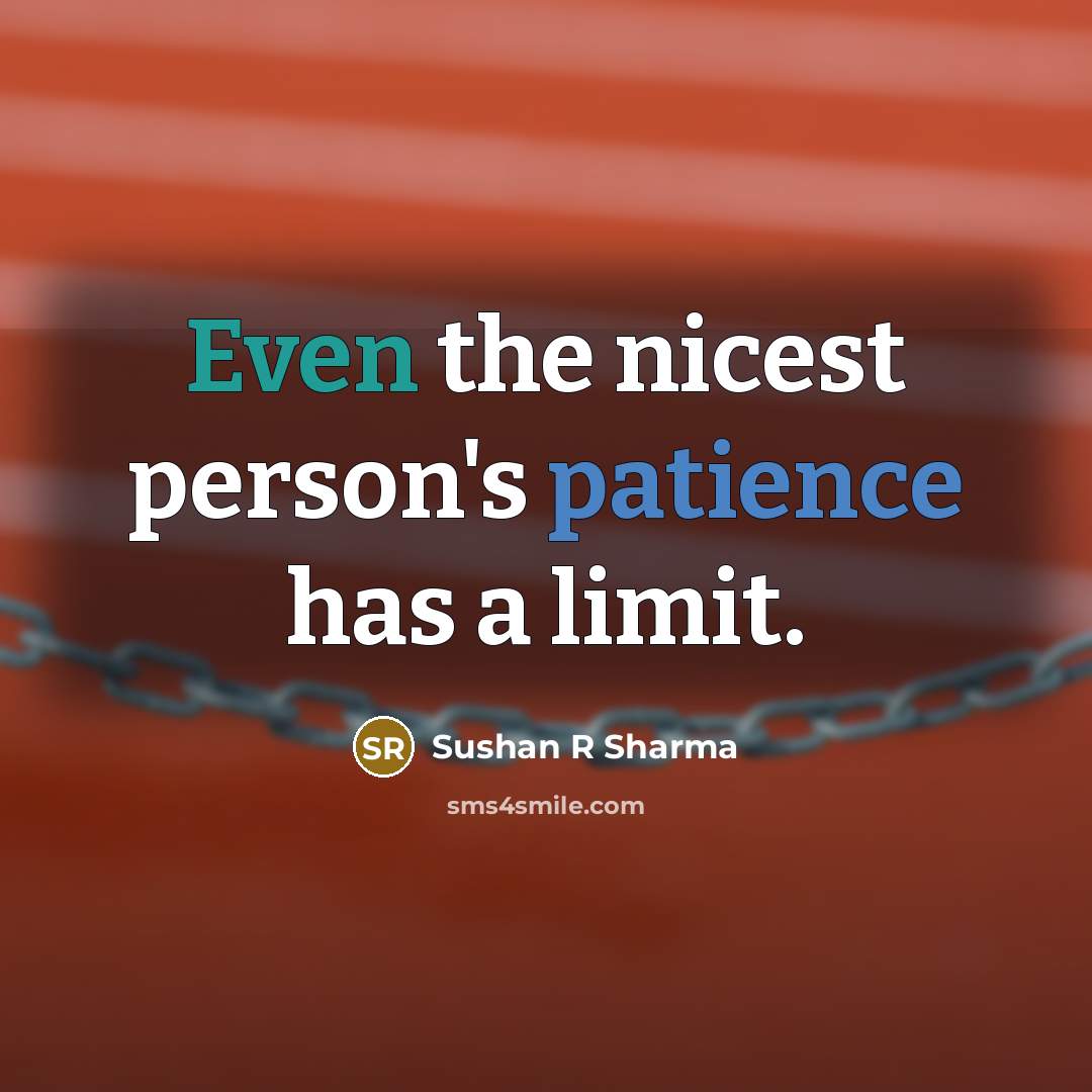 “Even the nicest person's patience has a limit.…” quote by Sushan R Sharma