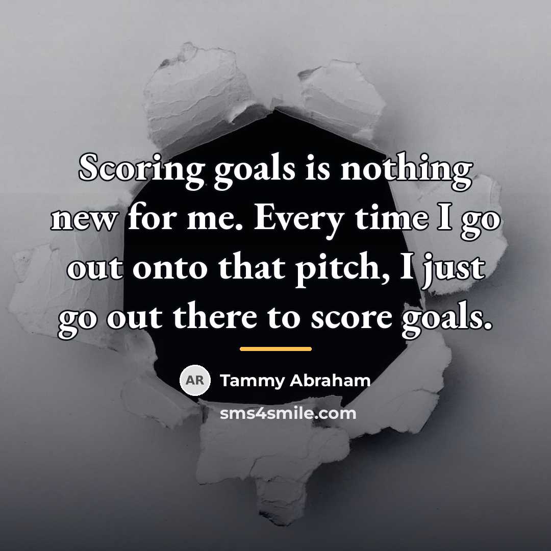 “Scoring goals is nothing new for me. Every time I…” quote by Tammy Abraham
