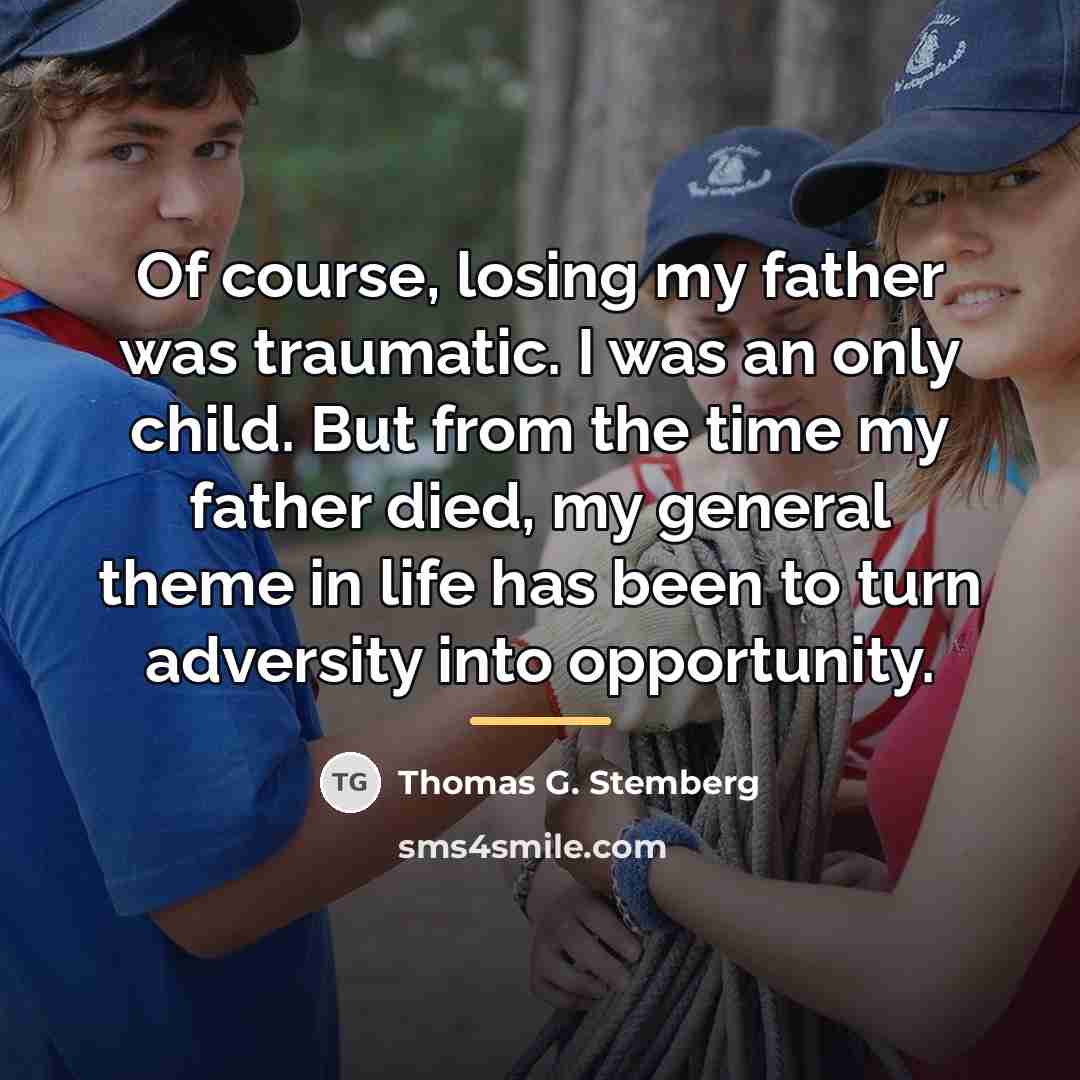 “Of course, losing my father was traumatic. I was an…” quote by Thomas G. Stemberg