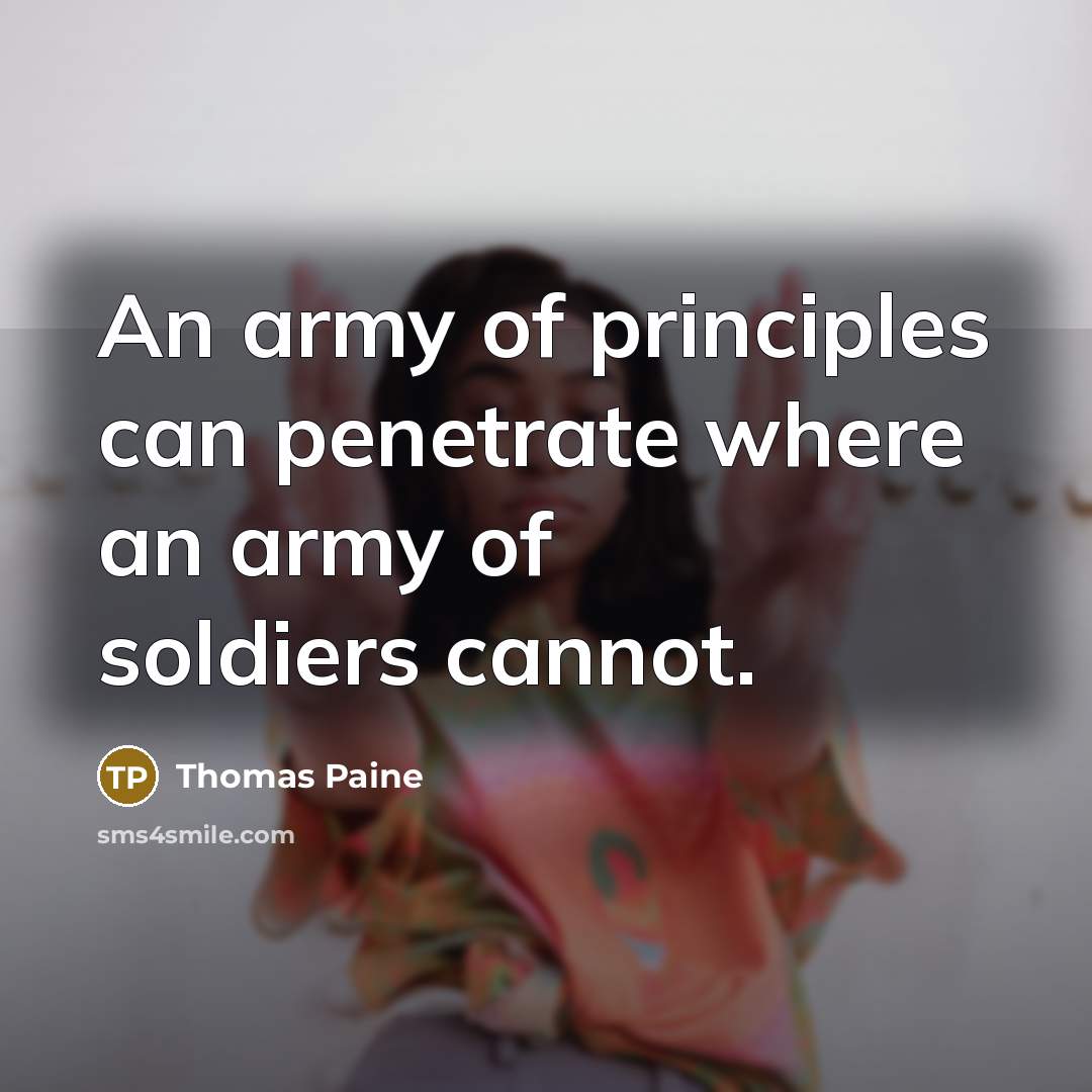 “An army of principles can penetrate where an army of…” quote by Thomas Paine