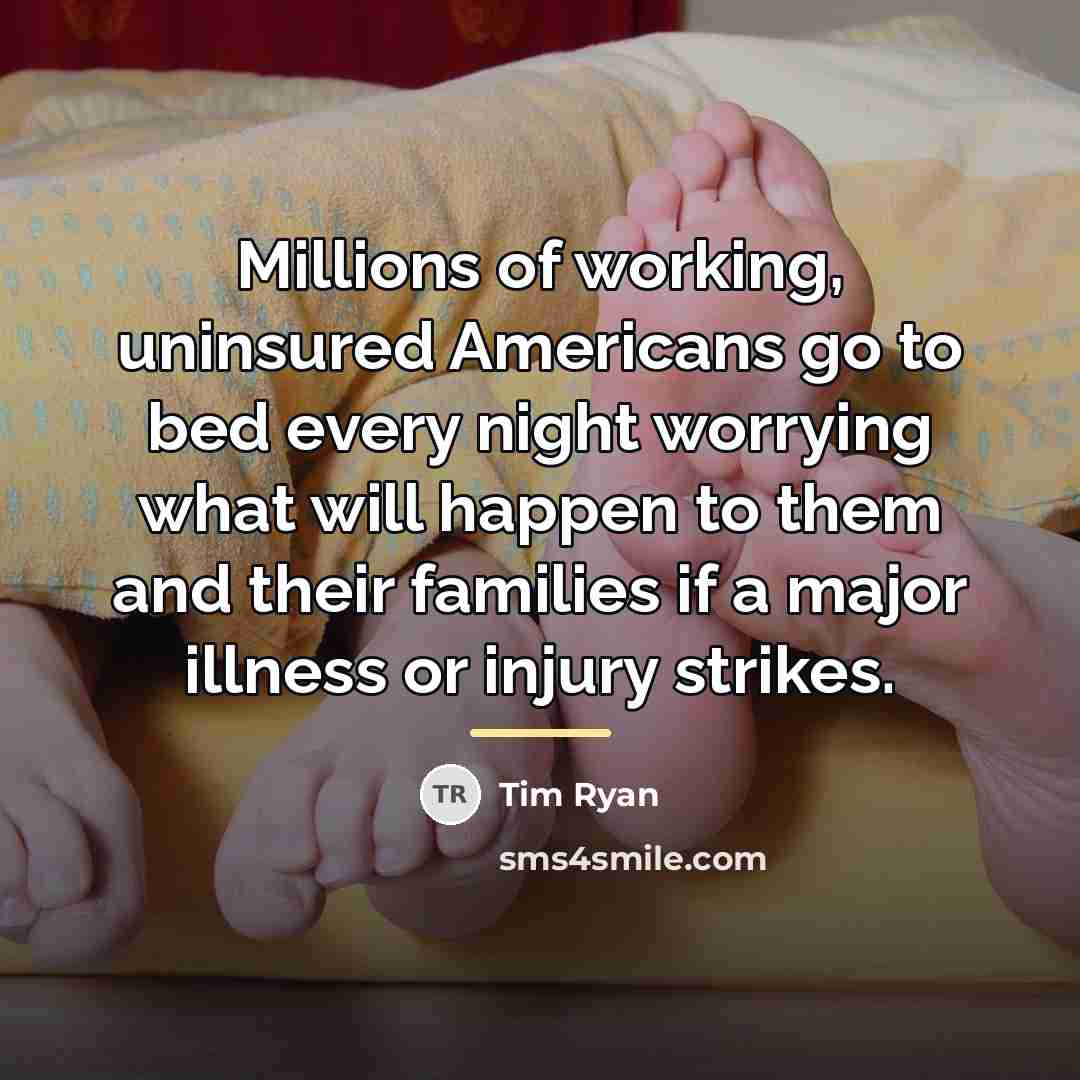 “Millions of working, uninsured Americans go to bed every night…” quote by Tim Ryan
