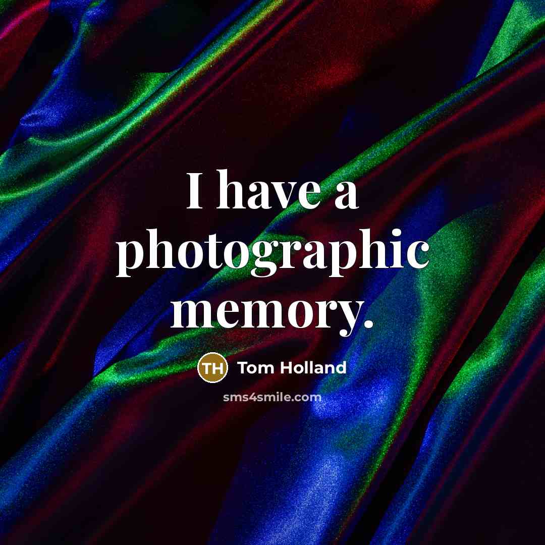 “I have a photographic memory.…” quote by Tom Holland
