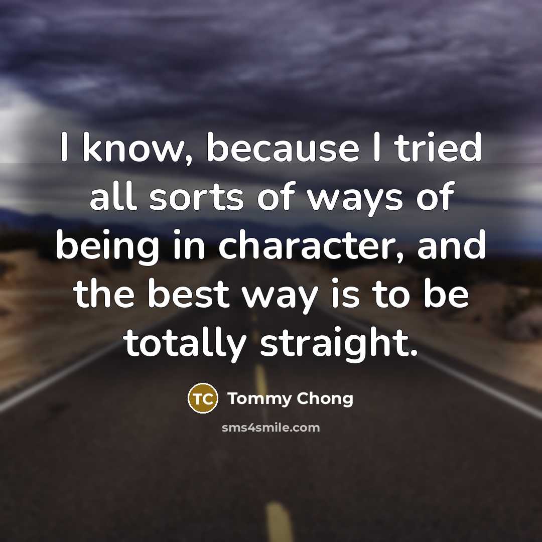 “I know, because I tried all sorts of ways of…” quote by Tommy Chong