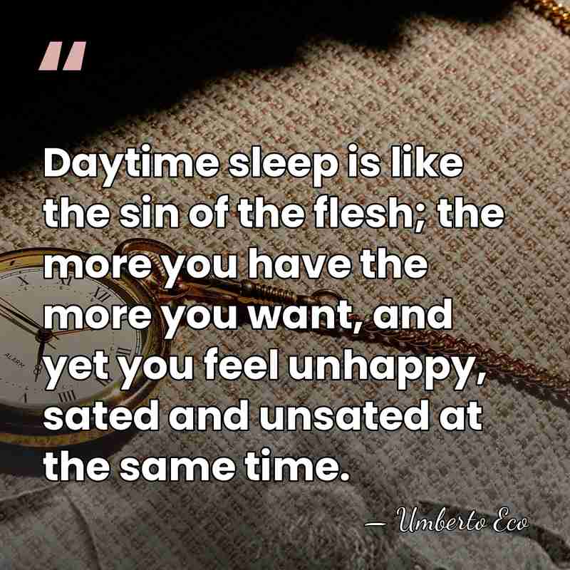 Daytime sleep is like the sin of the flesh; the more you&hellip; - Umberto Eco