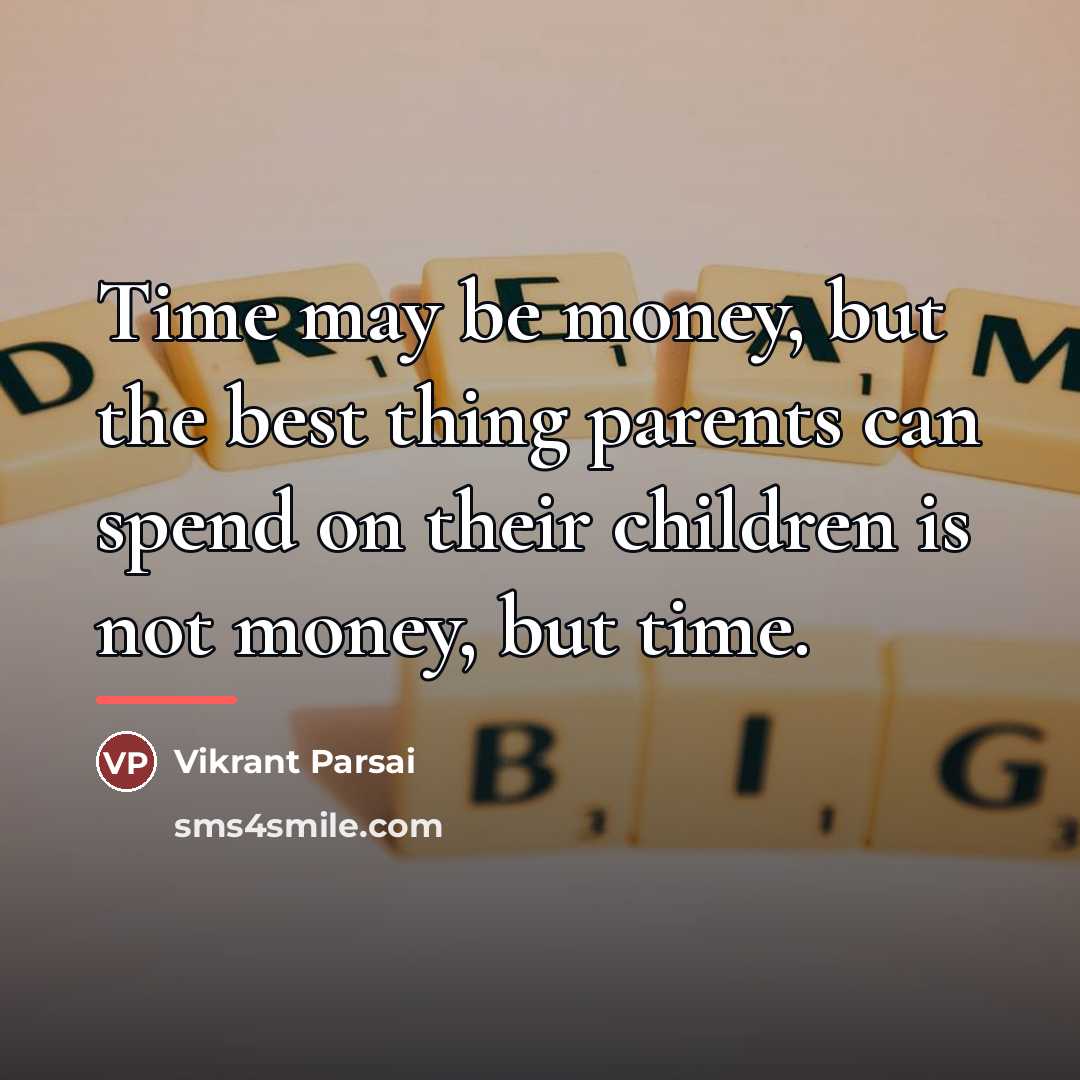 “Time may be money, but the best thing parents can…” quote by Vikrant Parsai