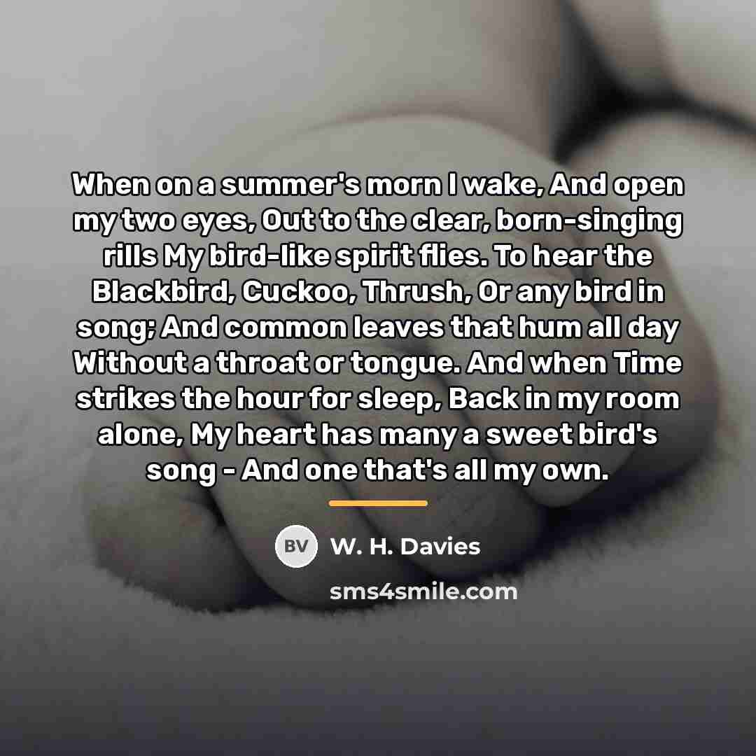“When on a summer's morn I wake, And open my…” quote by W. H. Davies