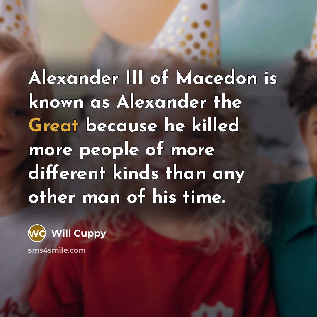 “Alexander III of Macedon is known as Alexander the Great…” quote by Will Cuppy