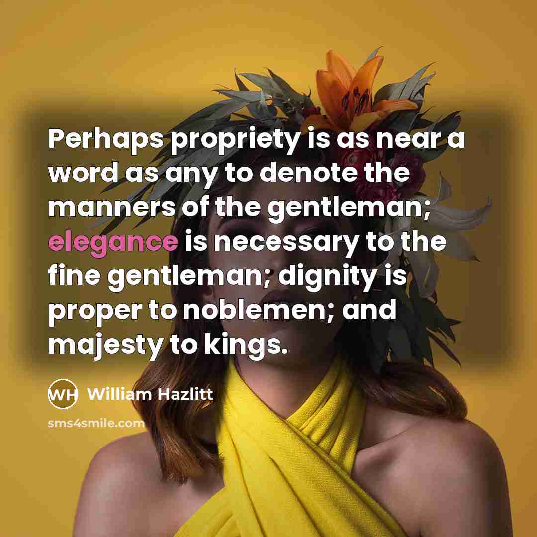 “Perhaps propriety is as near a word as any to…” quote by William Hazlitt