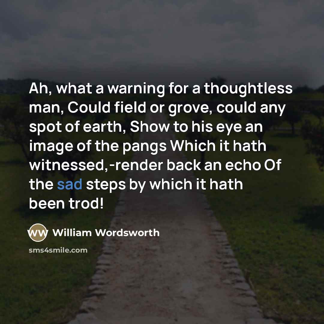“Ah, what a warning for a thoughtless man, Could field…” quote by William Wordsworth
