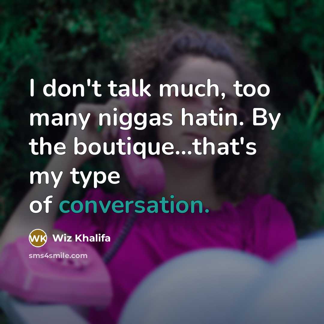 “I don't talk much, too many niggas hatin. By the…” quote by Wiz Khalifa