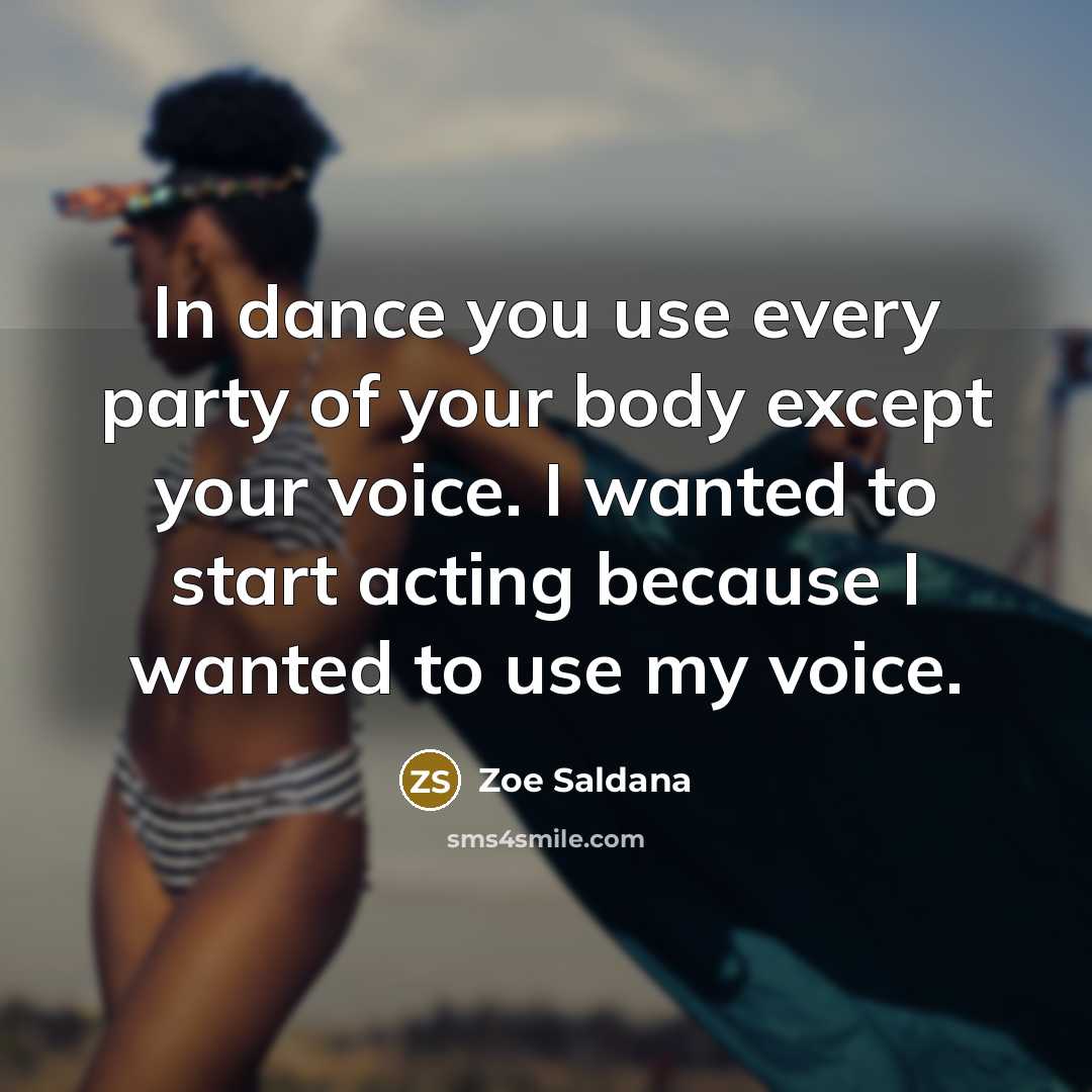 “In dance you use every party of your body except…” quote by Zoe Saldana