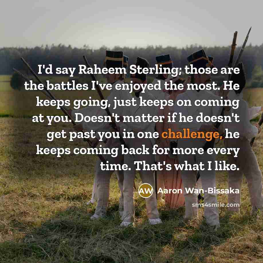 “I'd say Raheem Sterling; those are the battles I've enjoyed…” quote by Aaron Wan-Bissaka