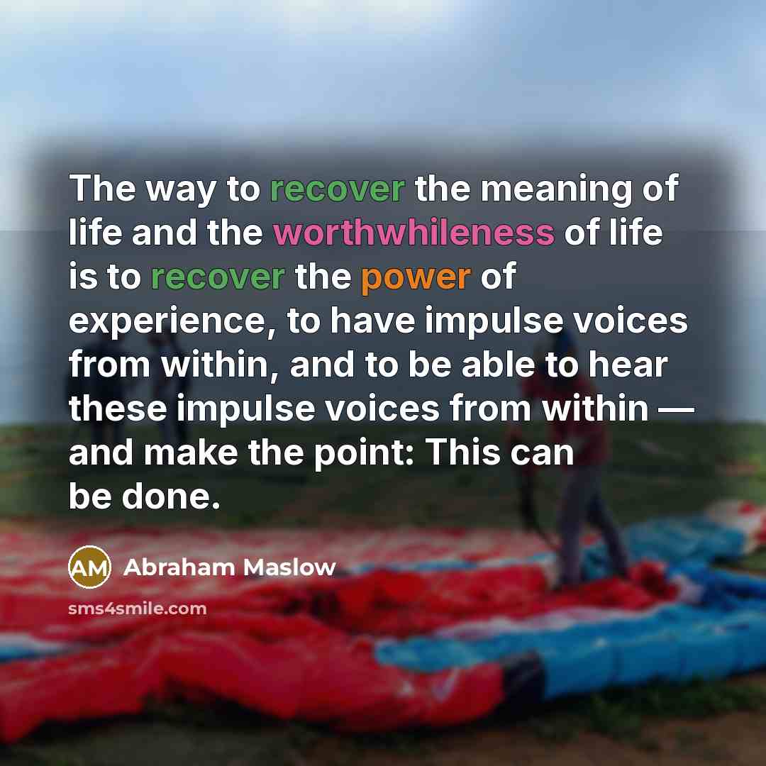“The way to recover the meaning of life and the…” quote by Abraham Maslow