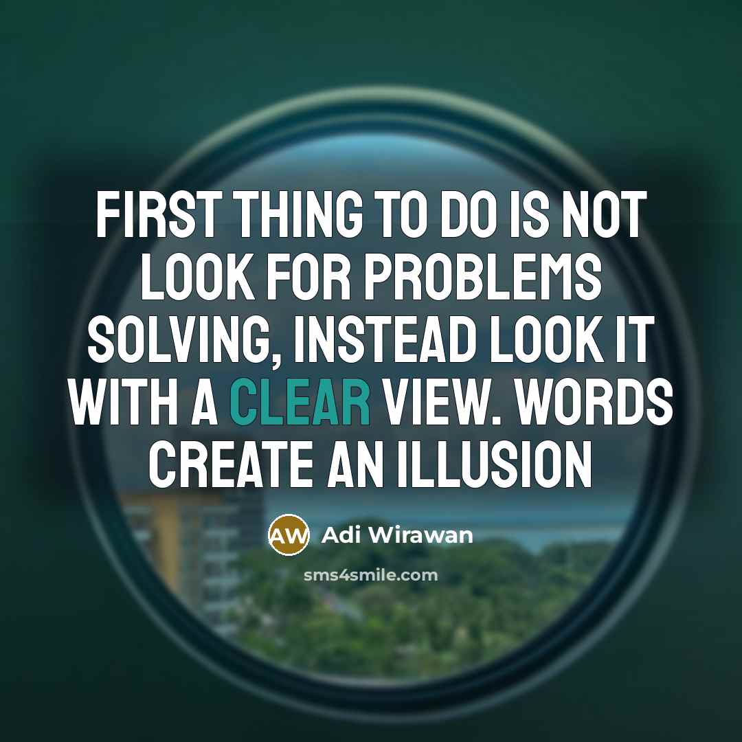 “First thing to do is not look for problems solving,…” quote by Adi Wirawan