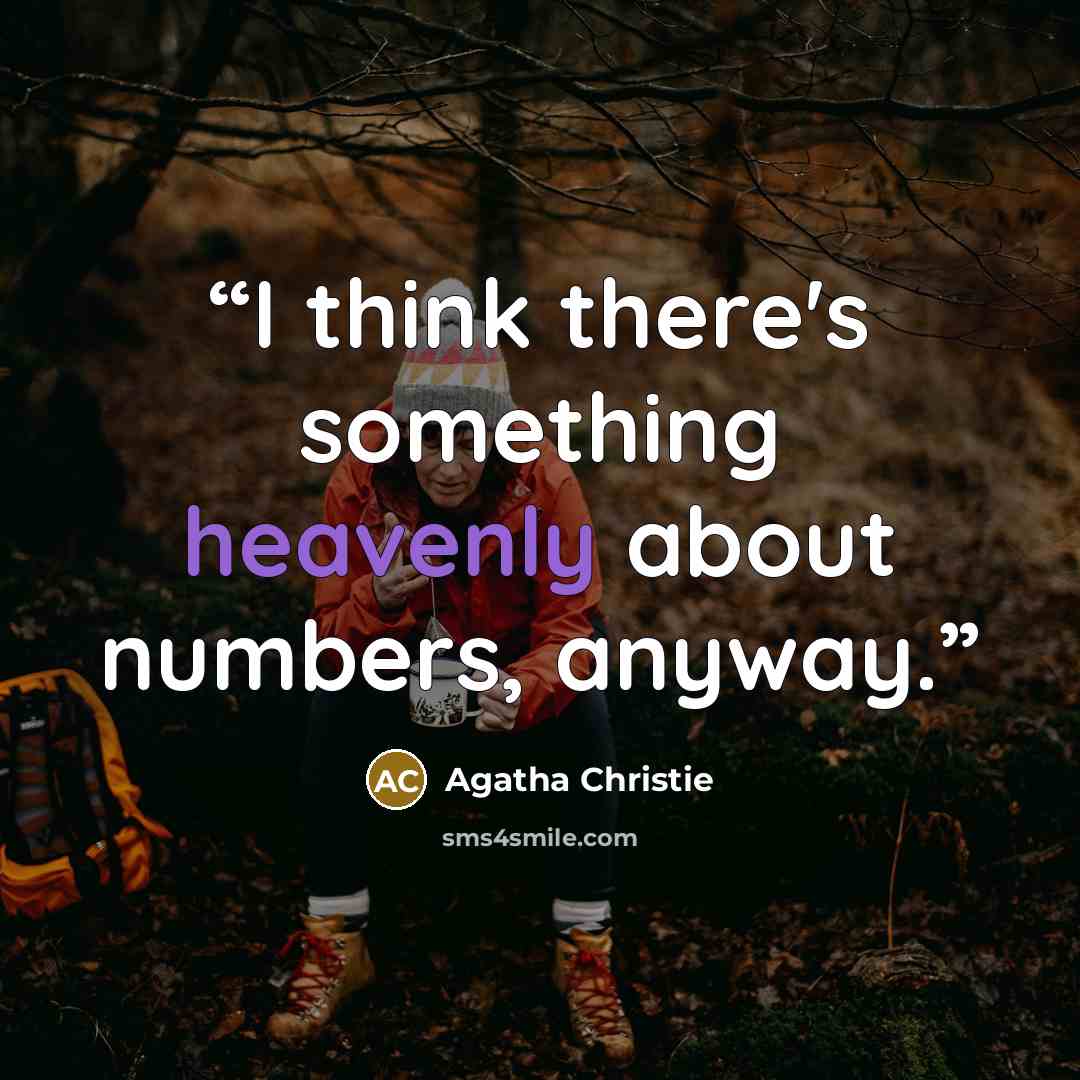 “I think there's something heavenly about numbers, anyway.” quote by Agatha Christie