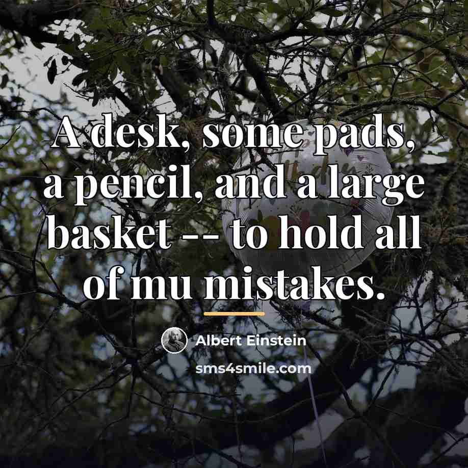 “A desk, some pads, a pencil, and a large basket…” quote by Albert Einstein