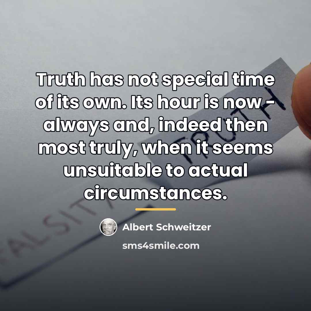 “Truth has not special time of its own. Its hour…” quote by Albert Schweitzer