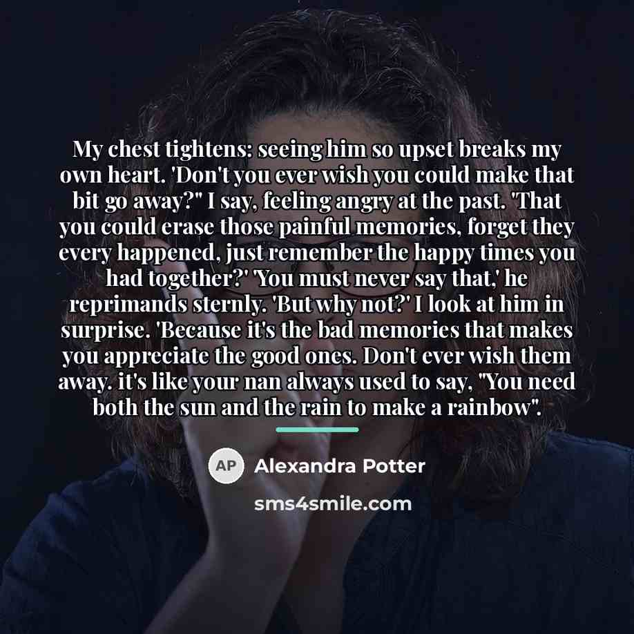 “My chest tightens: seeing him so upset breaks my own…” quote by Alexandra Potter