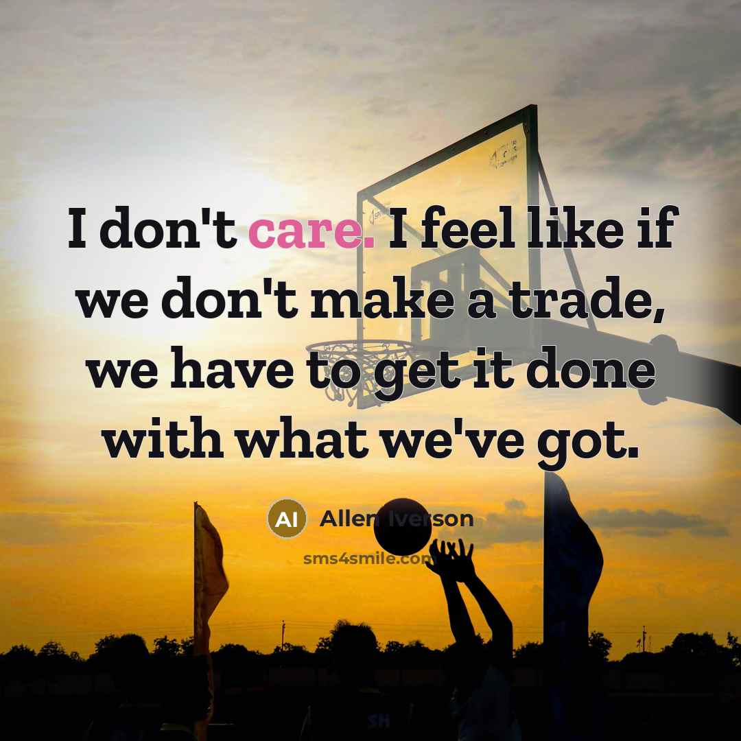 “I don't care. I feel like if we don't make…” quote by Allen Iverson