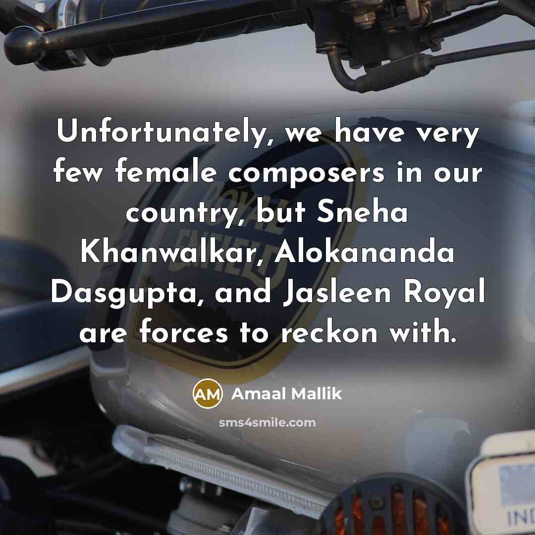 “Unfortunately, we have very few female composers in our country,…” quote by Amaal Mallik