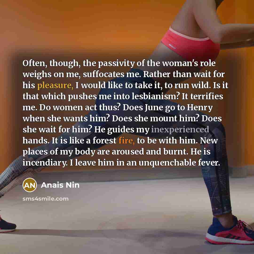“Often, though, the passivity of the woman's role weighs on…” quote by Anais Nin
