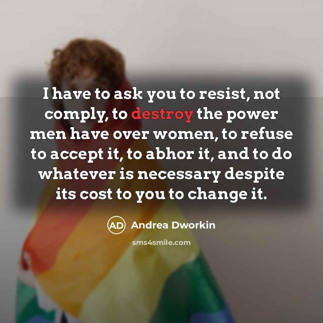 “I have to ask you to resist, not comply, to…” quote by Andrea Dworkin