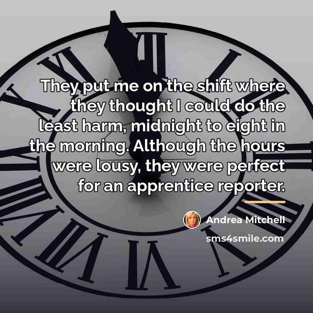 “They put me on the shift where they thought I…” quote by Andrea Mitchell