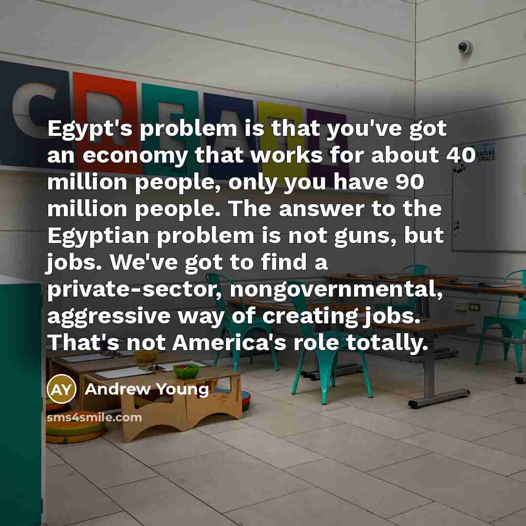 “Egypt's problem is that you've got an economy that works…” quote by Andrew Young