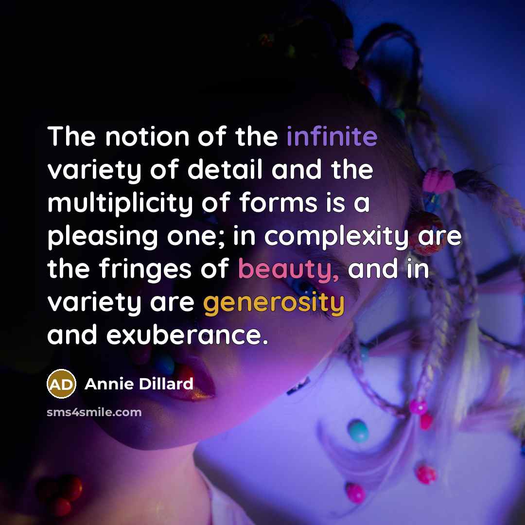 “The notion of the infinite variety of detail and the…” quote by Annie Dillard
