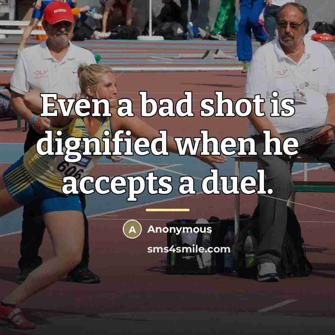 “Even a bad shot is dignified when he accepts a…” quote by Anonymous