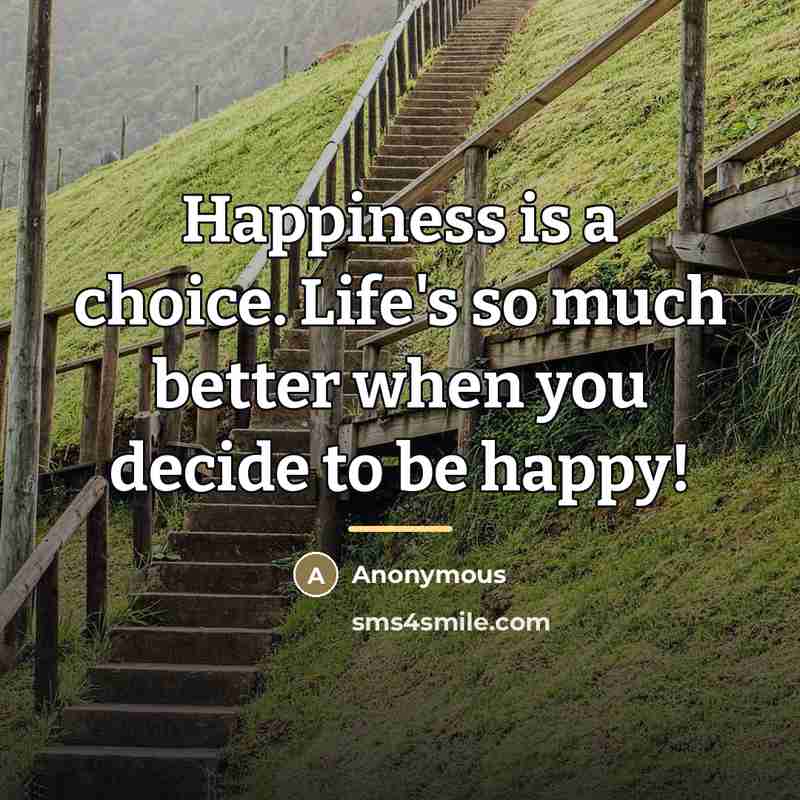 “Happiness is a choice. Life's so much better when you…” quote by Anonymous
