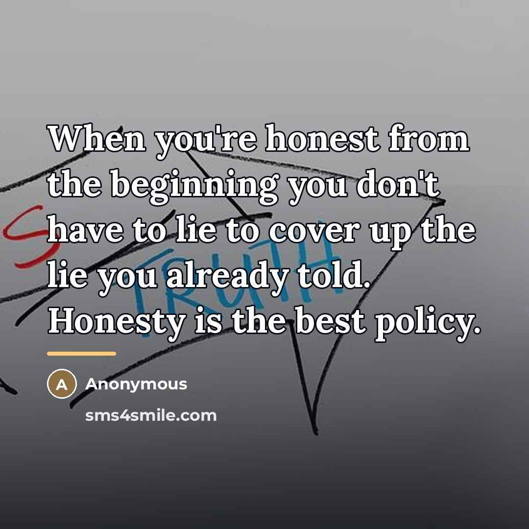 “When you're honest from the beginning you don't have to…” quote by Anonymous