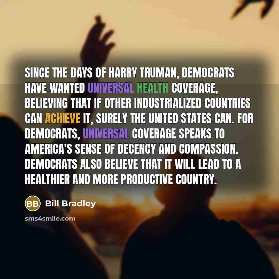“Since the days of Harry Truman, Democrats have wanted universal…” quote by Bill Bradley