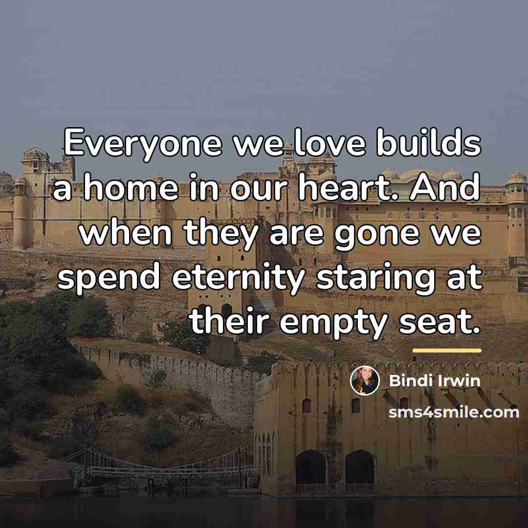 “Everyone we love builds a home in our heart. And…” quote by Bindi Irwin
